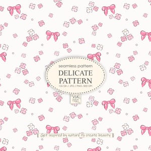 May include: A seamless pattern featuring pink bows and floral elements scattered on a white background. The design includes the text "DELICATE PATTERN" and "Get inspired by nature to create beauty".