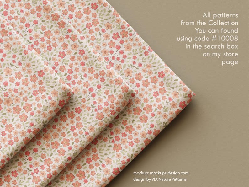 May include: A stack of four fabric swatches with a delicate floral pattern in shades of pink and green on a beige background. The text "All patterns from the Collection You can found using code #10008 in the search box on my store page" is visible in the image. mockup: mockups-design.com design by VIA Nature Patterns.