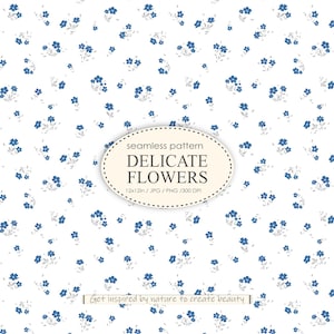 May include: A seamless pattern featuring delicate blue flowers on a white background. The pattern is 12 inches by 12 inches and is available in JPG and PNG formats at 300 DPI. The text "seamless pattern DELICATE FLOWERS 12x12in / JPG / PNG / 300 DPI Get inspired by nature to create beauty" is included in the image.