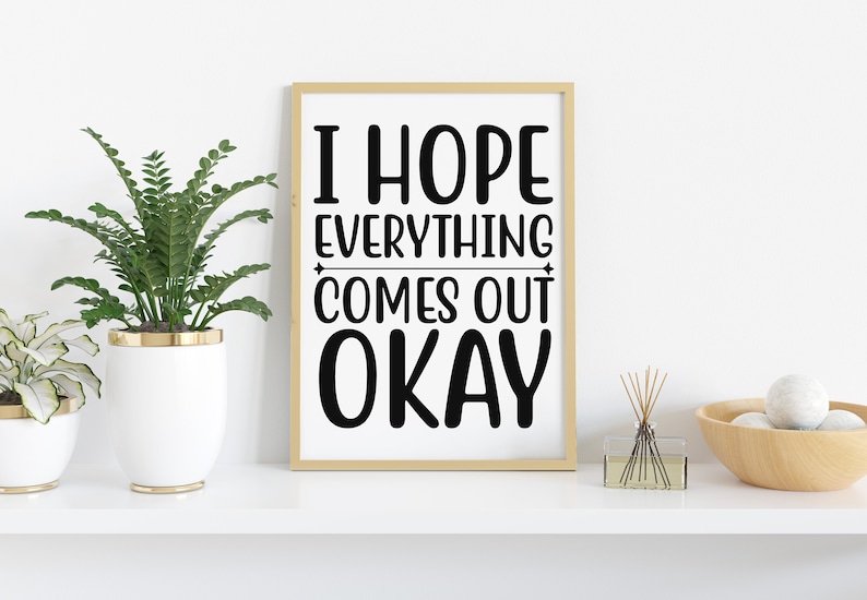 I Hope Everything Comes Out OK, Printable Wall Art, Inspirational ...