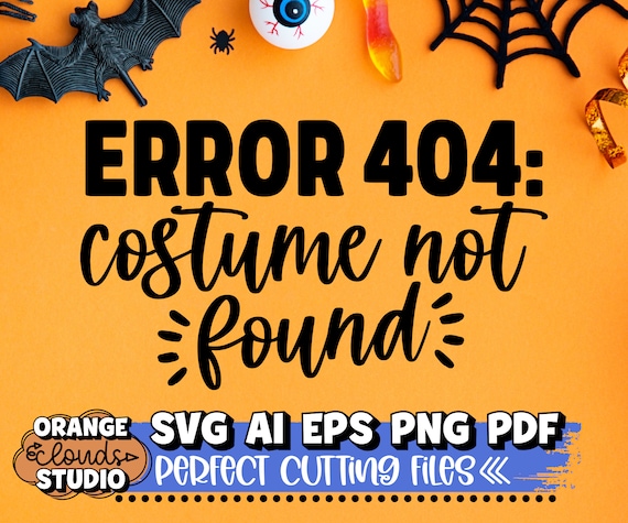Error 404 Costume Not Found Svg Ai Eps Png Pdf Funny | Etsy