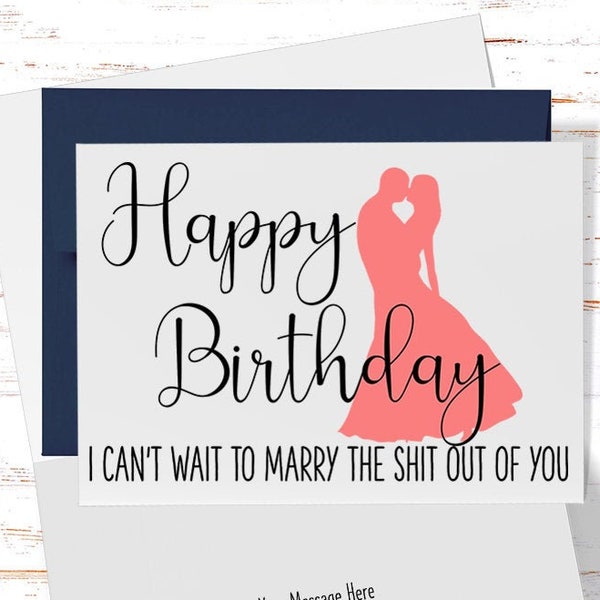 Birthday Card for fiancee, Happy Birthday I Can't Wait to Marry The Shit Out of You,  Funny Birthday Card for fiancee