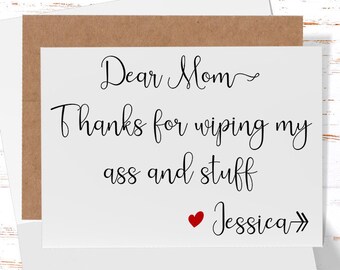 Dear Mom Card, Thanks for wiping my ass and stuff, Funny Card for Mother's Day, Mom Birthday Card, Card for Mom From Daughter, Personalized