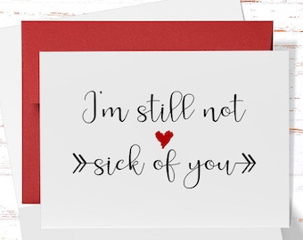 Funny Anniversary Card: I'm Still Not Sick of You