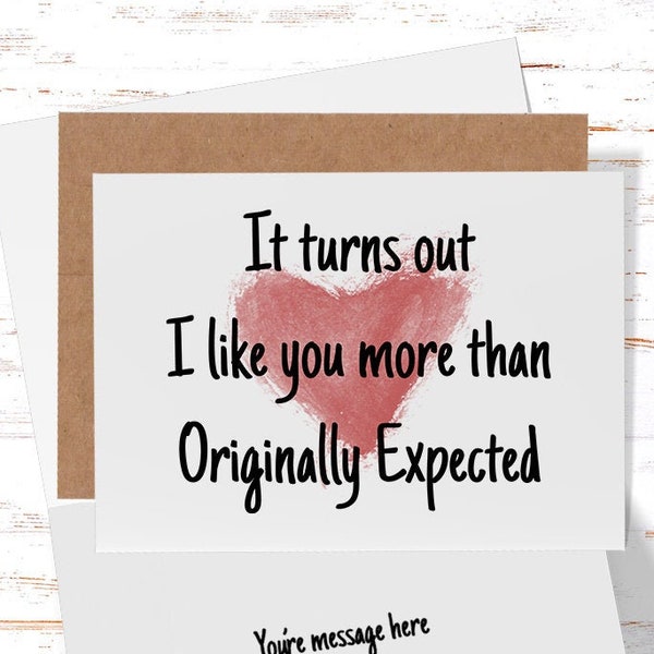 It Turns Out I Like You More Than Originally Planned, Husband, Wife, Girlfriend, Thinking of you, Just Because, Birthday, Anniversary Card