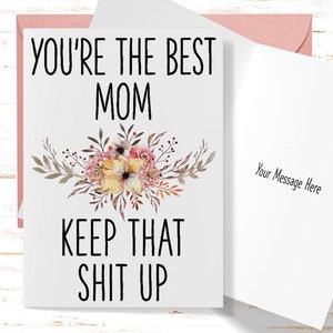 Mother's Day Card You're the Best Mom Keep That Sh*t Up, Funny Card for Mother's Day, Mom Birthday Card, Card for Mom From Daughter