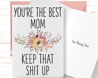 Mother&#39;s Day Card You&#39;re the Best Mom Keep That Sh*t Up, Funny Card for Mother&#39;s Day, Mom Birthday Card, Card for Mom From Daughter
