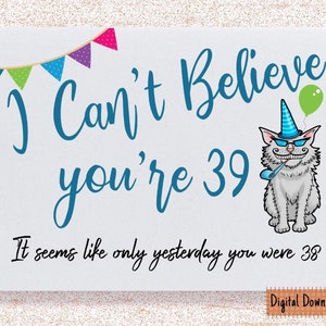 Lustige Karte zum 39. Geburtstag zum Ausdrucken, sarkastische Karte zum 39. Geburtstag, süße Karte für Sohn, Bruder, Tochter, Freundin,