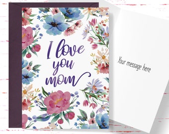 I Love You Mom Card: Floral Mother's Day or Birthday Card