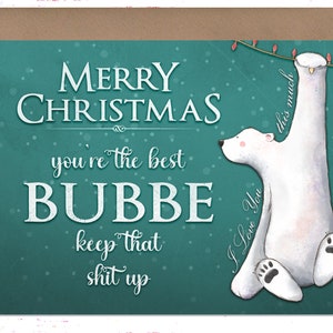 May include: A teal green Christmas card with a white polar bear hanging from a string of lights. The card reads "Merry Christmas you're the best BUBBE keep that shit up" and "I Love You this much".