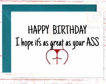 Happy Birthday – Hope It’s As Great As Your Ass - Funny Greeting Card for Her