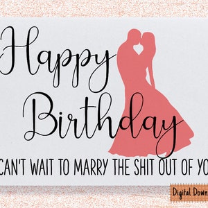 Carte d'anniversaire imprimable pour fiancée, joyeux anniversaire, je ne peux pas attendre pour épouser la merde de toi, carte d'anniversaire drôle pour fiancée