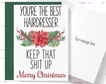 May include: A Christmas card with a red poinsettia and green holly. The card reads "You're the best hairdresser keep that shit up Merry Christmas".