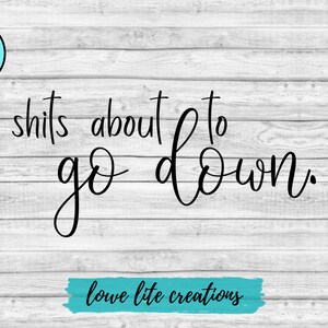 Shits About to Go Down SVG Cricut Designs, Silhouette Files, Bathroom ...