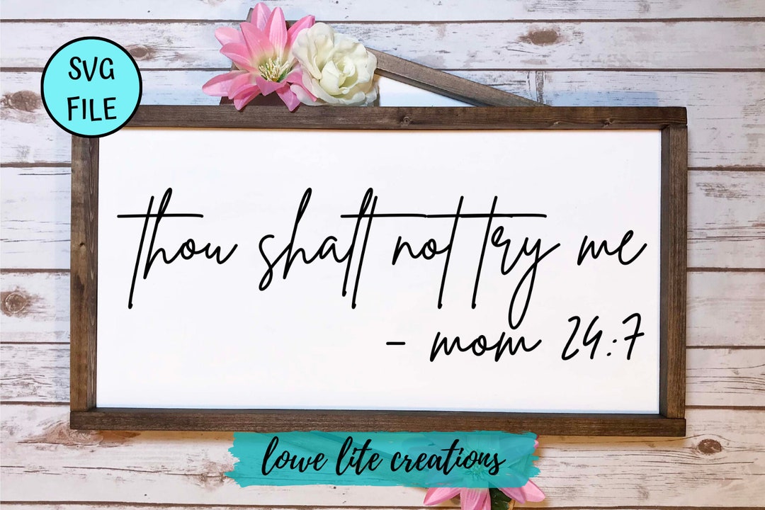 Thou Shalt Not Try Me Mom 24:7 SVG Cricut Designs, Silhouette Files