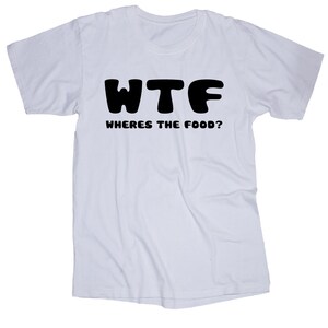 WTF where&#39;s the food White T-shirt