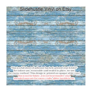 May include: A blue and white woodgrain patterned adhesive backed vinyl sheet, measuring 11.5 inches by 11.5 inches. This vinyl is for indoor use and is removable until sealed in place. The text on the image reads: "This is a full sheet of adhesive backed, printed vinyl 11.5x11.5" for indoor use, removable until sealed in place, we use the epoxy method. This design is printed on opaque white vinyl. this is not for fabric...it is not heat transfer vinyl. intended uses are for epoxy crafts...glitter tumblers etc."
