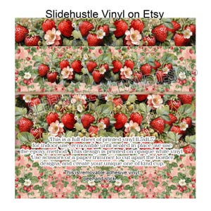 May include: A full sheet of printable vinyl with a repeating pattern of red strawberries and pink flowers on a light pink background. The vinyl is 11.5 inches by 11.5 inches and is removable until sealed in place. The text "This is a full sheet of printed vinyl 11.5x11.5" for indoor use, removable until sealed in place, we use the epoxy method. This design is printed on opaque white vinyl. Use scissors or a paper trimmer to cut apart the border designs, and create your unique one of kind cup. This is removable adhesive vinyl, peel and stick..." is printed on the bottom of the sheet.