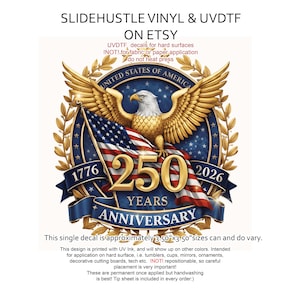May include: A patriotic decal featuring a golden eagle with outstretched wings, the American flag, and the text "250 YEARS ANNIVERSARY 1776-2026." The decal is approximately 3.50" x 3.50" and is designed for hard surfaces. The text "SLIDEHUSTLE VINYL & UVDTF ON ETSY" is also present.