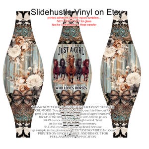 May include: Vinyl wrap for epoxy tumblers with a rustic design. Features a central panel with the text "JUST A GIRL WHO LOVES HORSES" and a graphic of running horses. The design includes floral and bow accents, and measures 8.5" x 3".