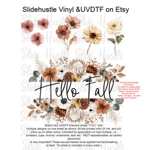 May include: A sheet of UVDTF elements with a floral "Hello Fall" design. The design features various flowers in shades of brown, orange, and white. The text "Hello Fall" is in a handwritten style. The sheet is 11x11 inches and intended for application on hard surfaces.