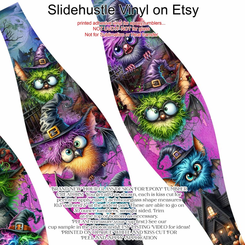 May include: Printed vinyl for epoxy tumblers featuring whimsical Halloween-themed creatures wearing witch hats. The design includes text: "Slidehustle Vinyl on Etsy." Each hourglass shape measures 10.5 inches tall and 3 inches at the widest part.