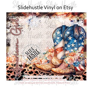 May include: A digital design featuring a pair of cowboy boots decorated with the American flag and floral accents. The design is on a burlap background with the text "Slide Hustle" in a circle. The text "American Girl" is written vertically on the left side of the design. The text "!!this is printed vinyl, it measures 8.5x10" please measure your cup before purchasing:) most 20 oz/24oz skinnies would work, measure first:)" is at the bottom of the design.