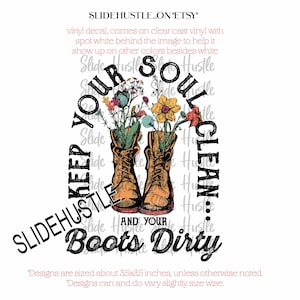 May include: A vinyl decal with a vintage-style illustration of two brown boots with flowers growing out of them. The text reads "Keep Your Soul Clean... And Your Boots Dirty".