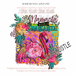 May include: A pink flamingo with a floral design stands on a colorful background with the text "Mamacita Needs a Margarita".