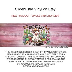 May include: A single vinyl border sheet for a tumbler, measuring 3.75 inches by 11.5 inches. The design features a cow wearing a cowboy hat and the text "Your Crazy Is Showing". The vinyl is opaque white and is not sized for a specific tumbler. The design is not seamless.