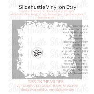 May include: A white vinyl decal with the text "Slidehustle Vinyl on Etsy" and product details. The design measures approximately 3.5 inches by 3.5 inches. The decal is printed on clear vinyl with a white spot.