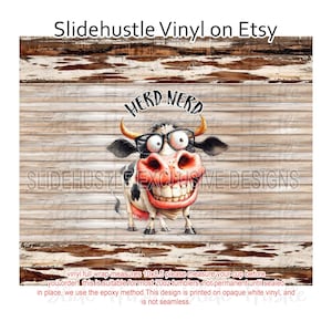 May include: A digital design featuring a cartoon cow with glasses and a big smile. The cow is wearing a red collar and has the words "HERD NERD" above it. The design is on a woodgrain background and is suitable for 20oz tumblers.