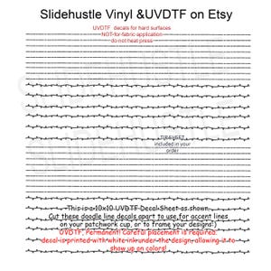 May include: A sheet of UVDTF decals for hard surfaces, featuring doodle line designs. The sheet is 10x10 inches and includes text that reads "Slidehustle Vinyl & UVDTF on Etsy." The decals are permanent and printed with white ink.