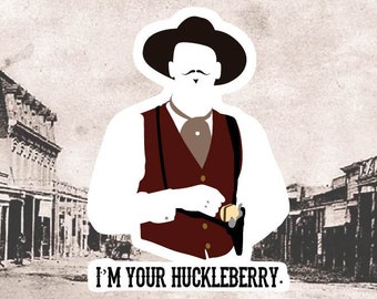 Doc Holliday Sticker/I&#39;m your huckleberry/Tombstone sticker/