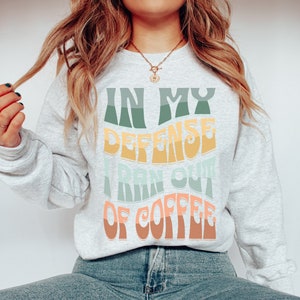 Funny Coffee Sweatshirt: Retro &quot;In My Defense I Ran Out of Coffee&quot;
