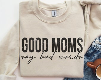 Funny Mom Sweatshirt: Good Moms Say Bad Words