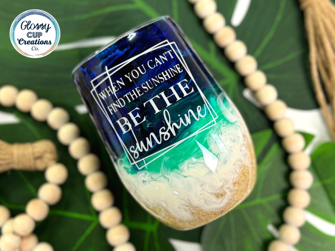 Beach Tumbler - When You Cant Find the Sunshine Be the Sunshine - 15oz ...