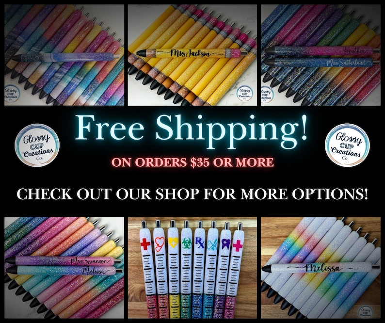 May include: A collection of personalized glitter pens with various designs and names. The pens are displayed in three rows, with each row featuring a different design. The pens are all black and have a silver tip. The text "Free Shipping! On orders $35 or more" is displayed in a neon pink font. The text "Glossy Cup Creations Co." is displayed in a white font on a circle with a black outline.