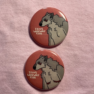 1.5" Trans Werewolf Club pins PREORDER by hazyhund | transgender, trans pride, queer, werewolf, lycanthrope