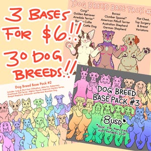 May include: An advertisement for dog breed base packs. The image features illustrations of various dog breeds in different colors. Text includes "3 Bases for $6!!" and "30 Dog Breeds!!" with additional text listing dog breeds and pack details.