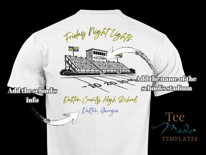 May include: A white t-shirt featuring a black line drawing of a football stadium with yellow and blue stadium lights. Text includes "Friday Night Lights", "Dalton County High School", "Dalton, Georgia", and placeholders "Add the school's info" and "Add the name of the school's stadium".