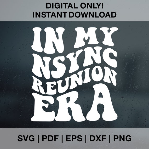 In My Nsync Reunion Era SVG PNG PDF Dxf Eps Cut Files for Cricut