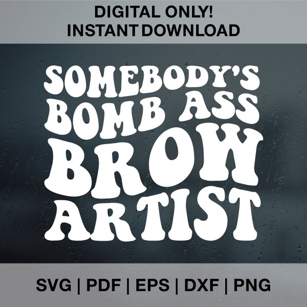 Somebody's Bomb Ass Brow Artist SVG PNG Dxf Eps, Eyebrow, Beautician Svg, Retro, Wavy, Trendy Svg Cut File, Sublimation Design