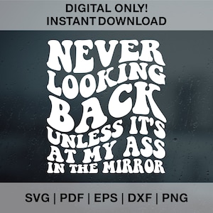 Never Looking Back Unless It&#39;s At My Ass In The Mirror SVG PNG Dxf Eps, Svg Cutting File, Sublimation Design, Adult Humor Png, Funny Svg