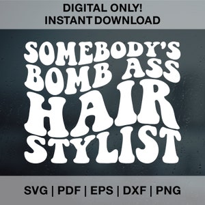 Somebody&#39;s Bomb Ass Hairstylist SVG PNG Pdf Dxf Eps, Somebody&#39;s hairstylist svg, Somebody&#39;s hairstylist png