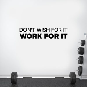 Don&#39;t Wish For It Work For It Vinyl Decal Sticker | Gym Wall Decal | Fitness Wall Decor
