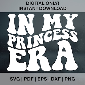 In My Princess Era SVG PNG PDF Dxf Eps Cut Files for Cricut, Silhouette, Princess Era Svg, Princess Shirt Svg, Cut Files