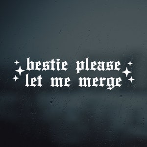 Bestie Please Let Me Merge Vinyl Decal Sticker | Car Window Rearview Mirror Bumper Laptop Decal | Old English
