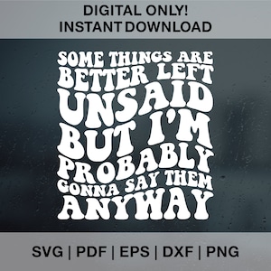 Sommige dingen kunnen beter ongezegd blijven, maar ik ga ze waarschijnlijk toch zeggen SVG PNG Dxf Eps, Funny Png, Snarky Png, Sarcasme Svg
