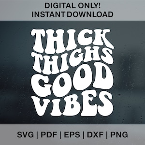 Thick Thighs Good Vibes SVG PNG Dxf Eps, Positive Svg, Thick Thighs Svg, Self Love Svg, Body Positivity Svg, Thick Girls Svg, Popular Svg
